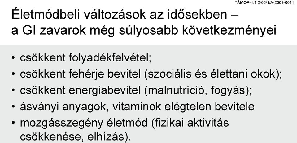 okok); csökkent energiabevitel (malnutríció, fogyás); ásványi anyagok,