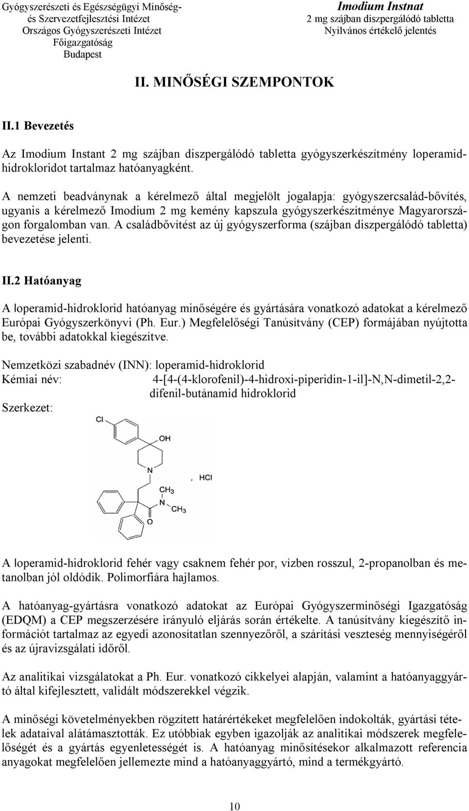 A családbővítést az új gyógyszerforma (szájban diszpergálódó tabletta) bevezetése jelenti. II.