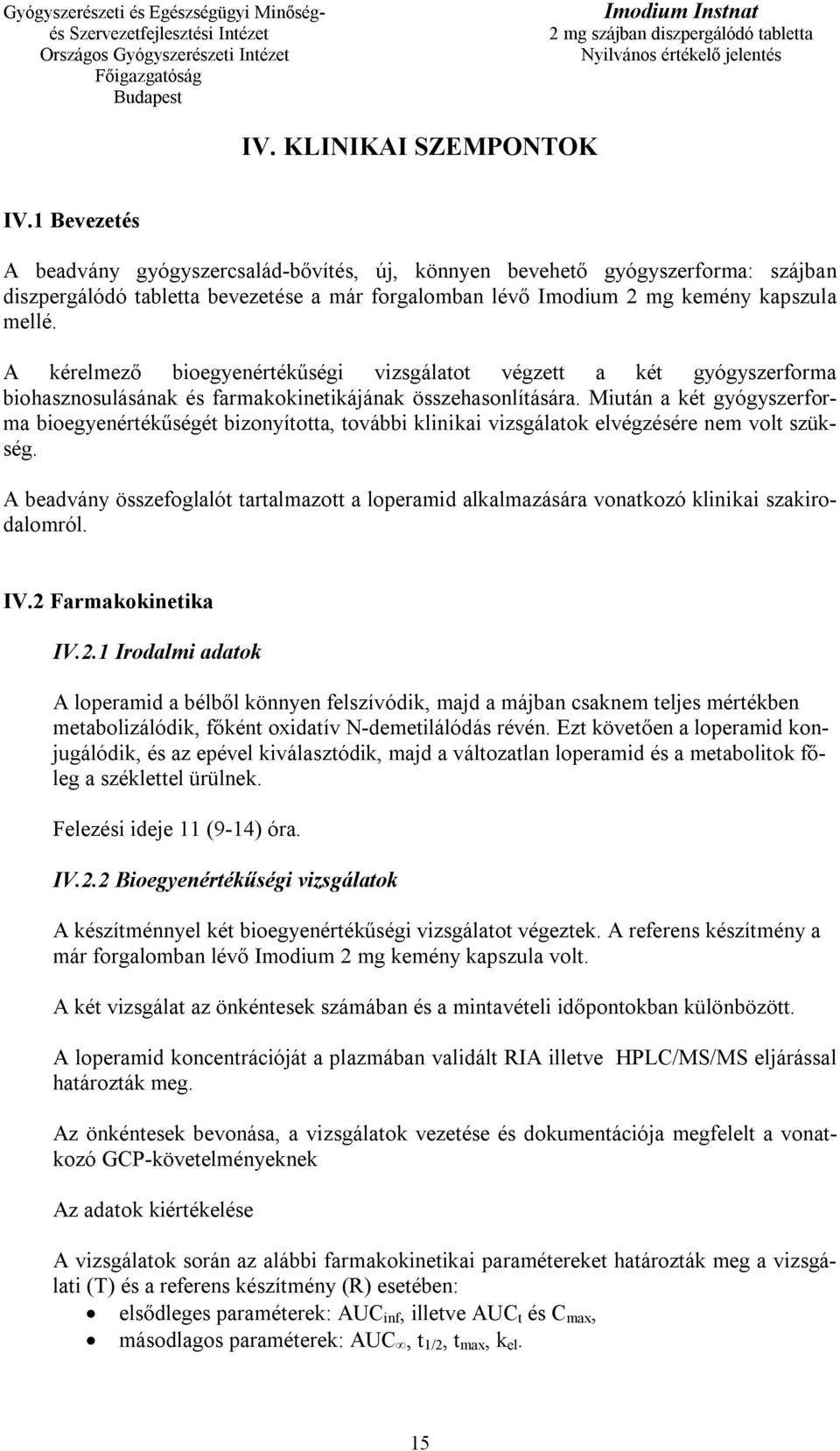 A kérelmező bioegyenértékűségi vizsgálatot végzett a két gyógyszerforma biohasznosulásának és farmakokinetikájának összehasonlítására.