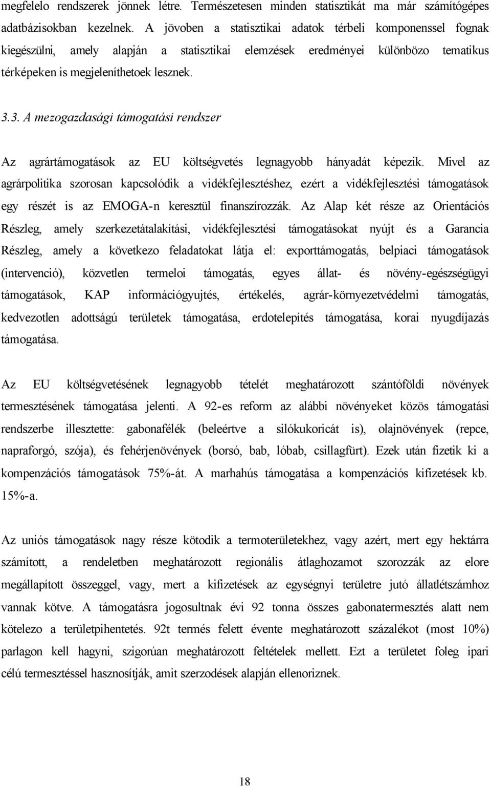 3. A mezogazdasági támogatási rendszer Az agrártámogatások az EU költségvetés legnagyobb hányadát képezik.