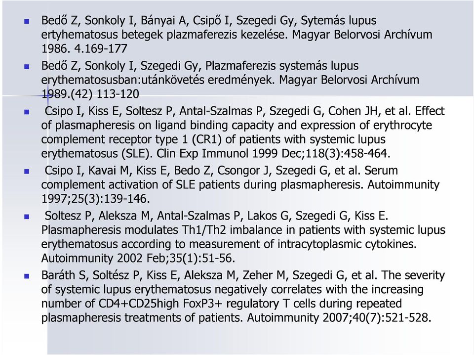 (42) 113-120120 Csipo I, Kiss E, Soltesz P, Antal-Szalmas P, Szegedi G, Cohen JH, et al.