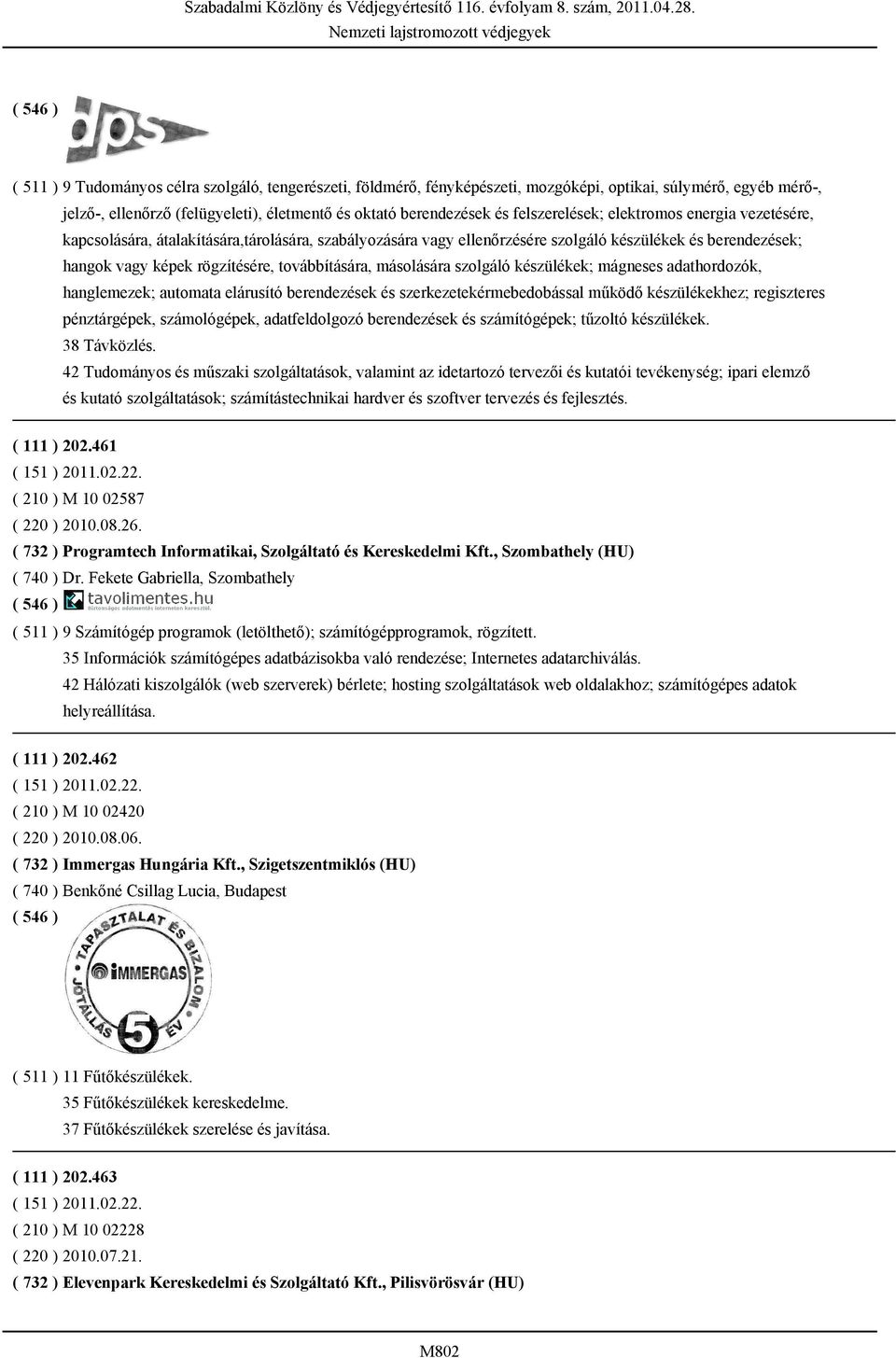 továbbítására, másolására szolgáló készülékek; mágneses adathordozók, hanglemezek; automata elárusító berendezések és szerkezetekérmebedobással működő készülékekhez; regiszteres pénztárgépek,