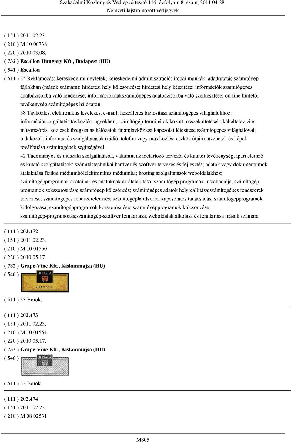 kölcsönzése; hirdetési hely készítése; információk számítógépes adatbázisokba való rendezése; információknakszámítógépes adatbázisokba való szerkesztése; on-line hirdetői tevékenység számítógépes