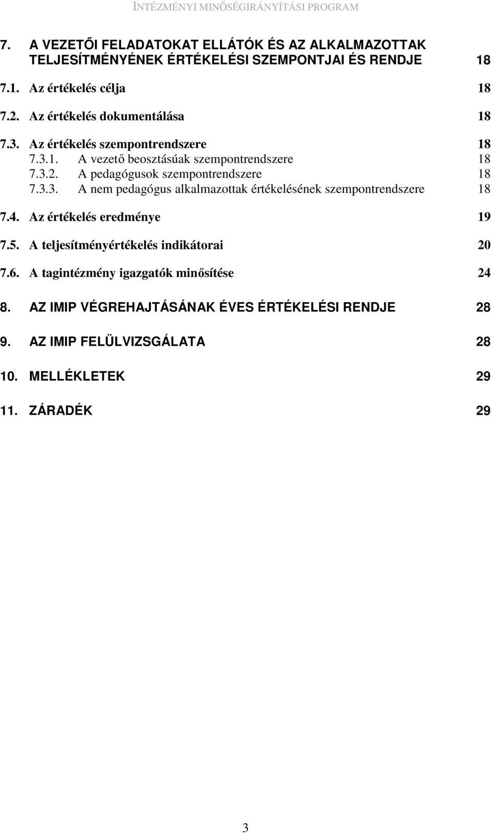 A pedagógusok szempontrendszere 18 7.3.3. A nem pedagógus alkalmazottak értékelésének szempontrendszere 18 7.4. Az értékelés eredménye 19 7.5.