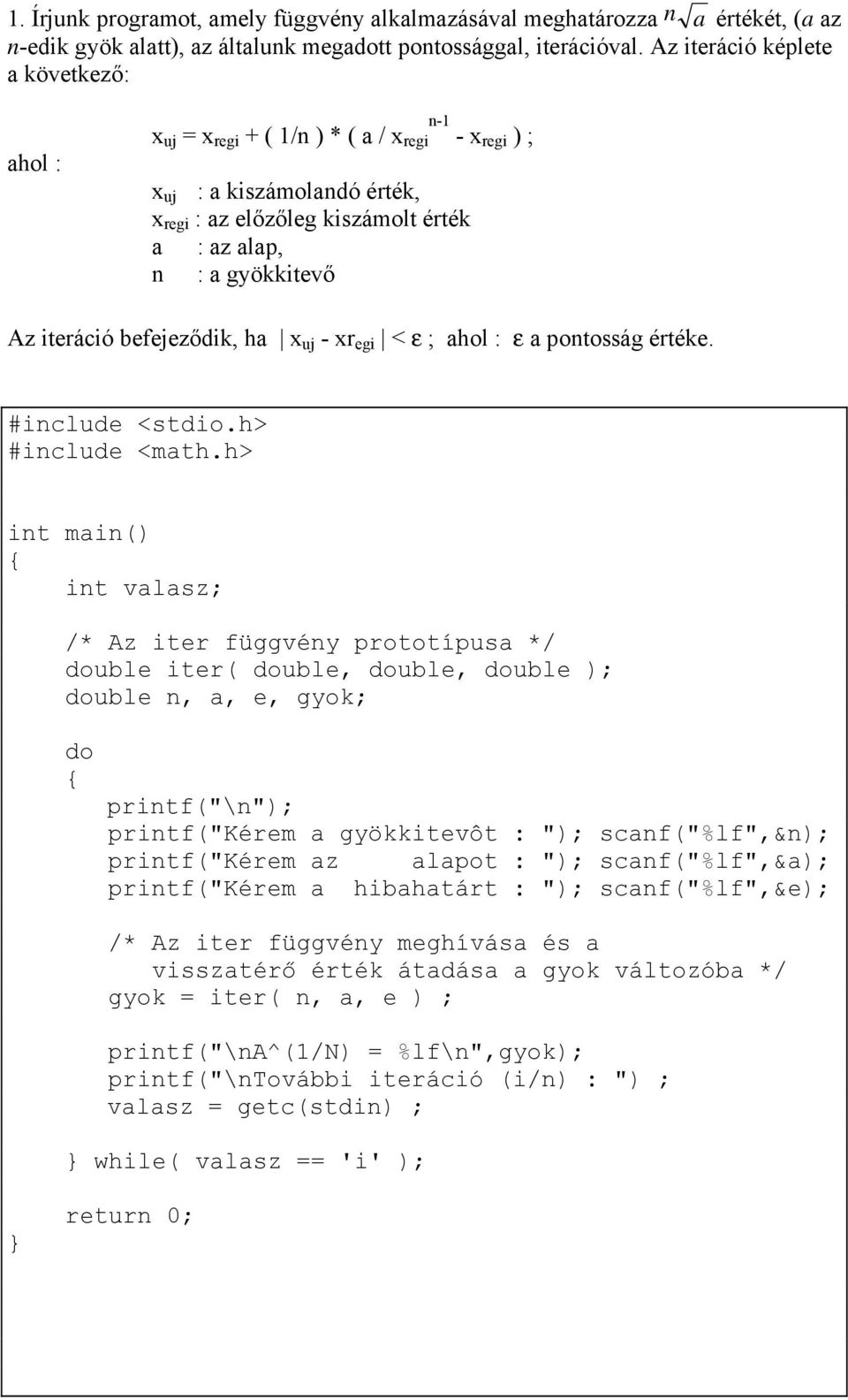 iteráció befejeződik, ha x uj - xr egi < ; ahol : a pontosság értéke. #include <math.