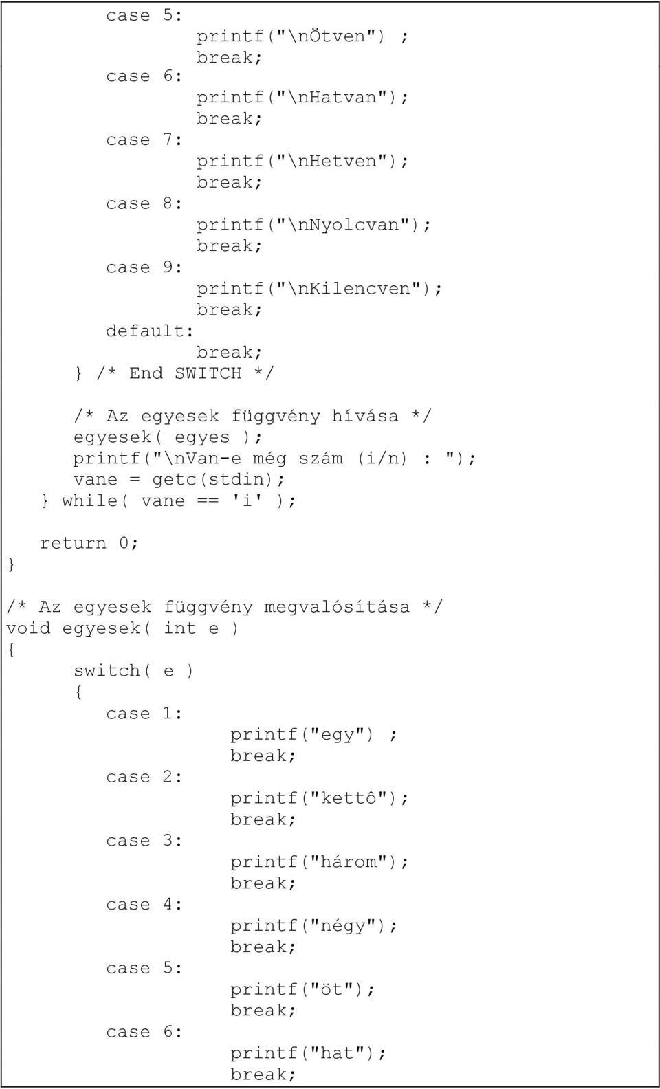 (i/n) : "); vane = getc(stdin); while( vane == 'i' ); /* Az egyesek függvény megvalósítása */ void egyesek( int e ) switch( e )