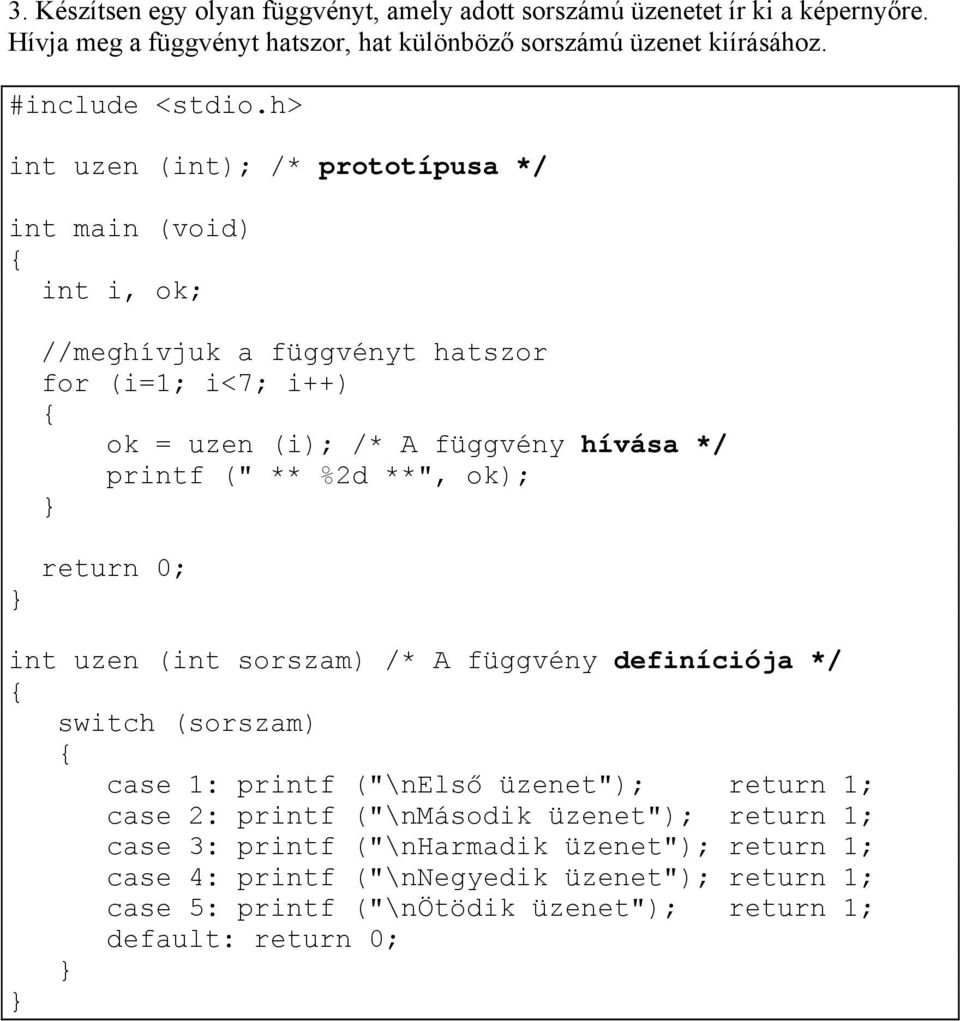 ** %2d **", ok); int uzen (int sorszam) /* A függvény definíciója */ switch (sorszam) case 1: printf ("\nelső üzenet"); return 1; case 2: printf ("\nmásodik