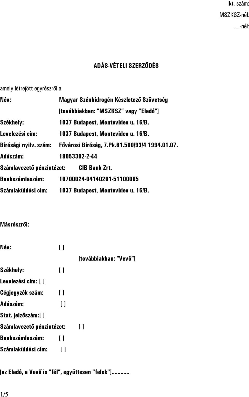 16/B. Levelezési cím: 1037 Budapest, Montevideo u. 16/B. Bírósági nyilv. szám: Fővárosi Bíróság, 7.Pk.61.500/93/4 1994.01.07.