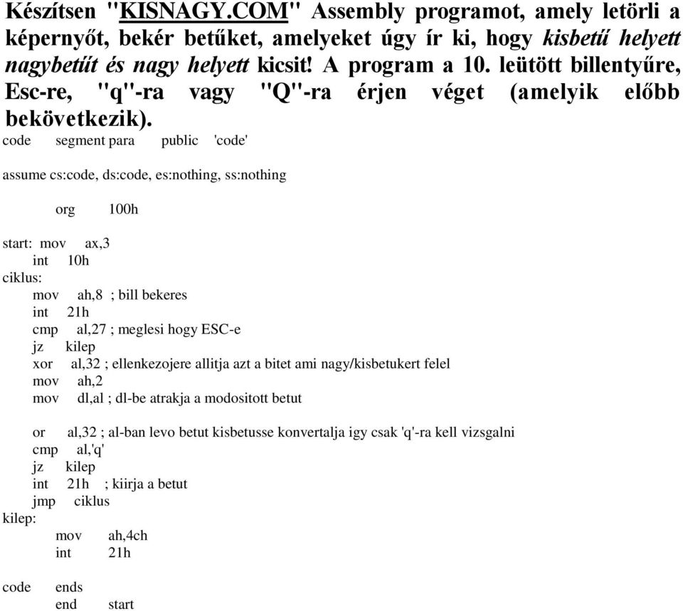 A program a 10. leütött billentyűre, Esc-re, "q"-ra vagy "Q"-ra érjen véget (amelyik előbb bekövetkezik).