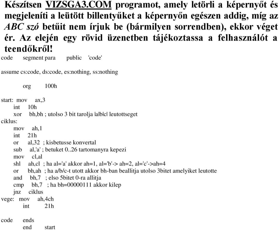 ekkor véget ér. Az elején egy rövid üzenetben tájékoztassa a felhasználót a teendőkről!