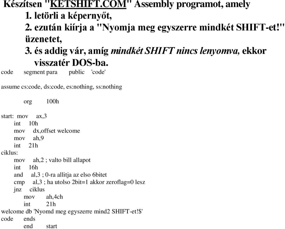 és addig vár, amíg mindkét SHIFT nincs lenyomva, ekkor visszatér DOS-ba.