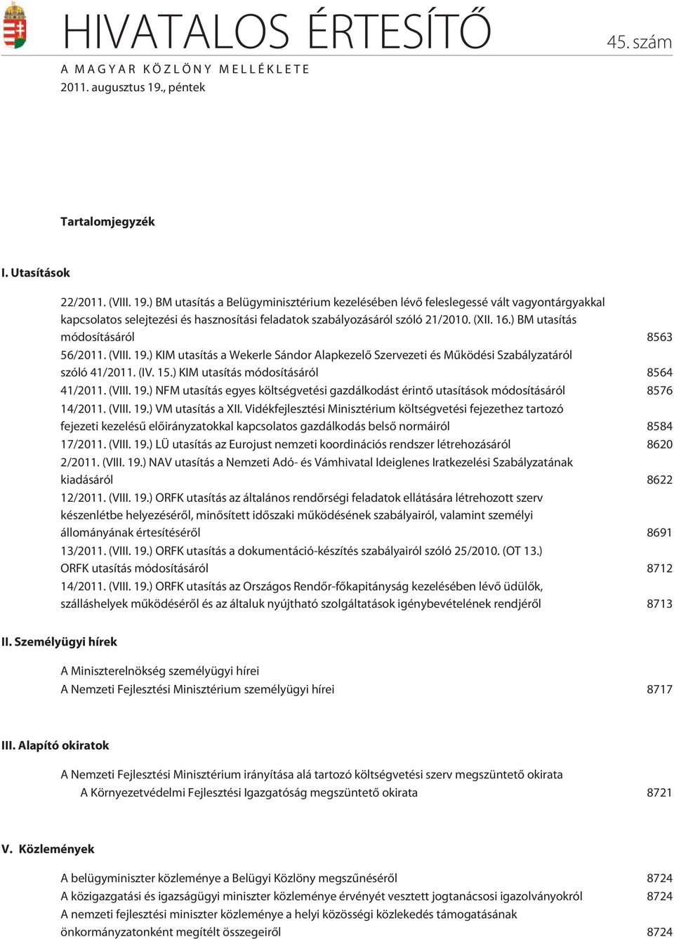 ) BM utasítás a Belügyminisztérium kezelésében lévõ feleslegessé vált vagyontárgyakkal kapcsolatos selejtezési és hasznosítási feladatok szabályozásáról szóló 21/2010. (XII. 16.