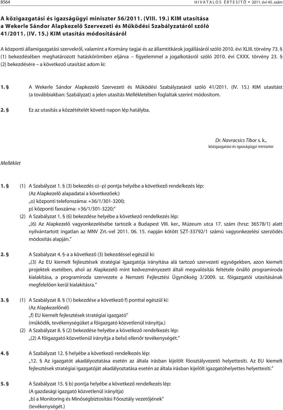 .) KIM utasítás módosításáról A központi államigazgatási szervekrõl, valamint a Kormány tagjai és az államtitkárok jogállásáról szóló 2010. évi XLIII. törvény 73.
