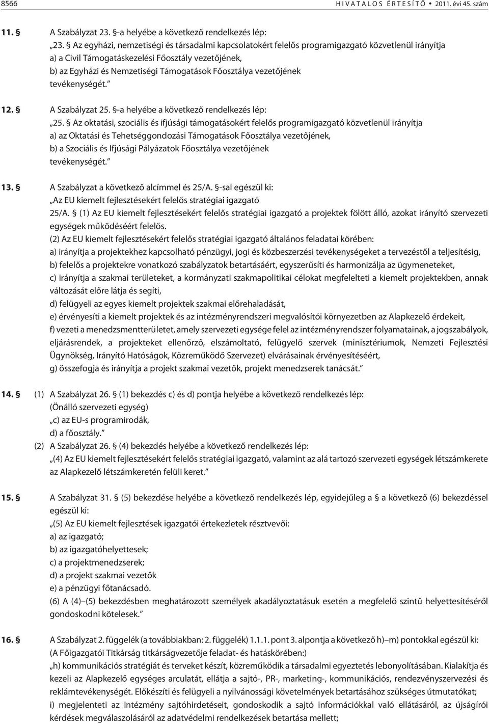 vezetõjének tevékenységét. 12. A Szabályzat 25. -a helyébe a következõ rendelkezés lép: 25.