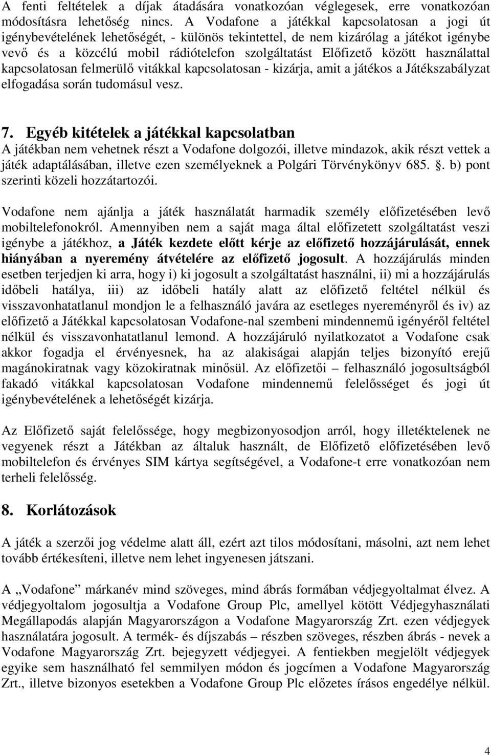 között használattal kapcsolatosan felmerülı vitákkal kapcsolatosan - kizárja, amit a játékos a Játékszabályzat elfogadása során tudomásul vesz. 7.