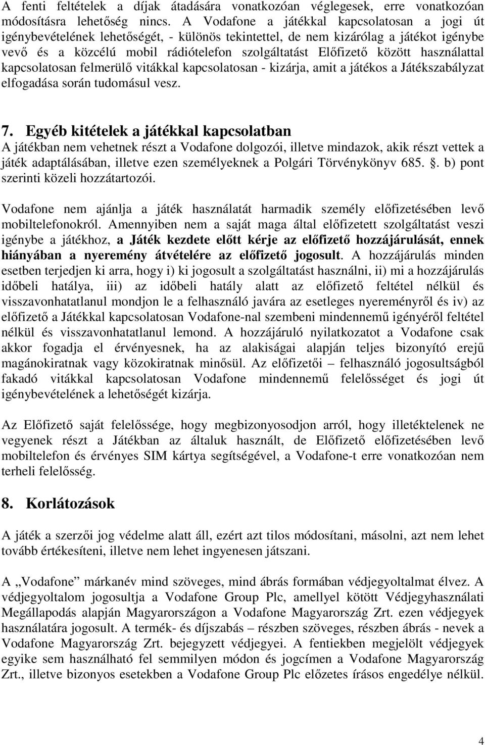 között használattal kapcsolatosan felmerülı vitákkal kapcsolatosan - kizárja, amit a játékos a Játékszabályzat elfogadása során tudomásul vesz. 7.