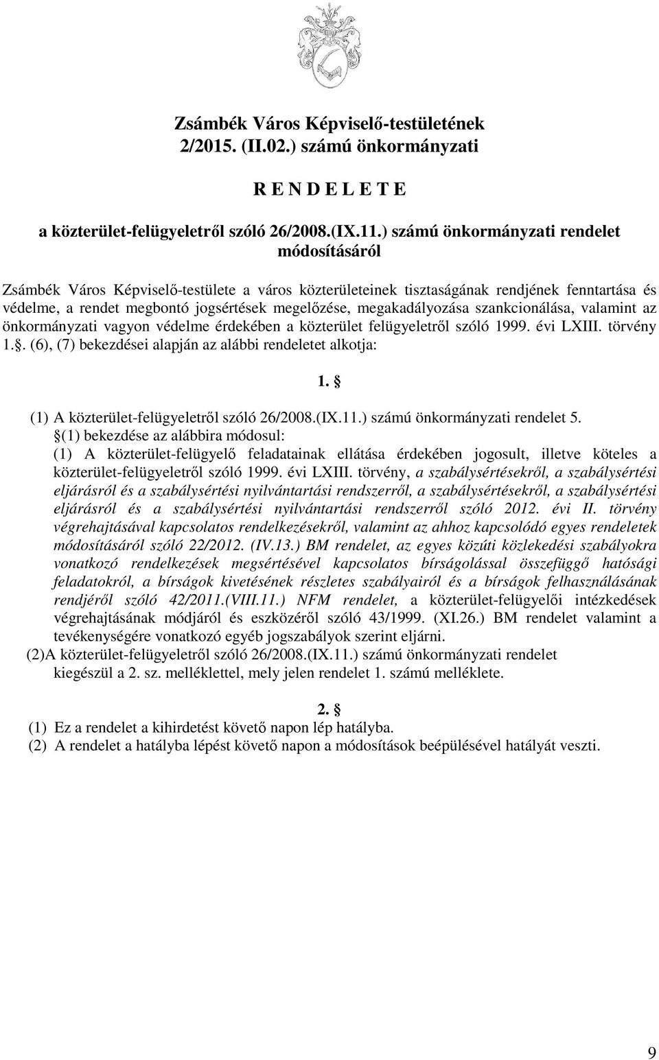 megakadályozása szankcionálása, valamint az önkormányzati vagyon védelme érdekében a közterület felügyeletről szóló 1999. évi LXIII. törvény 1.