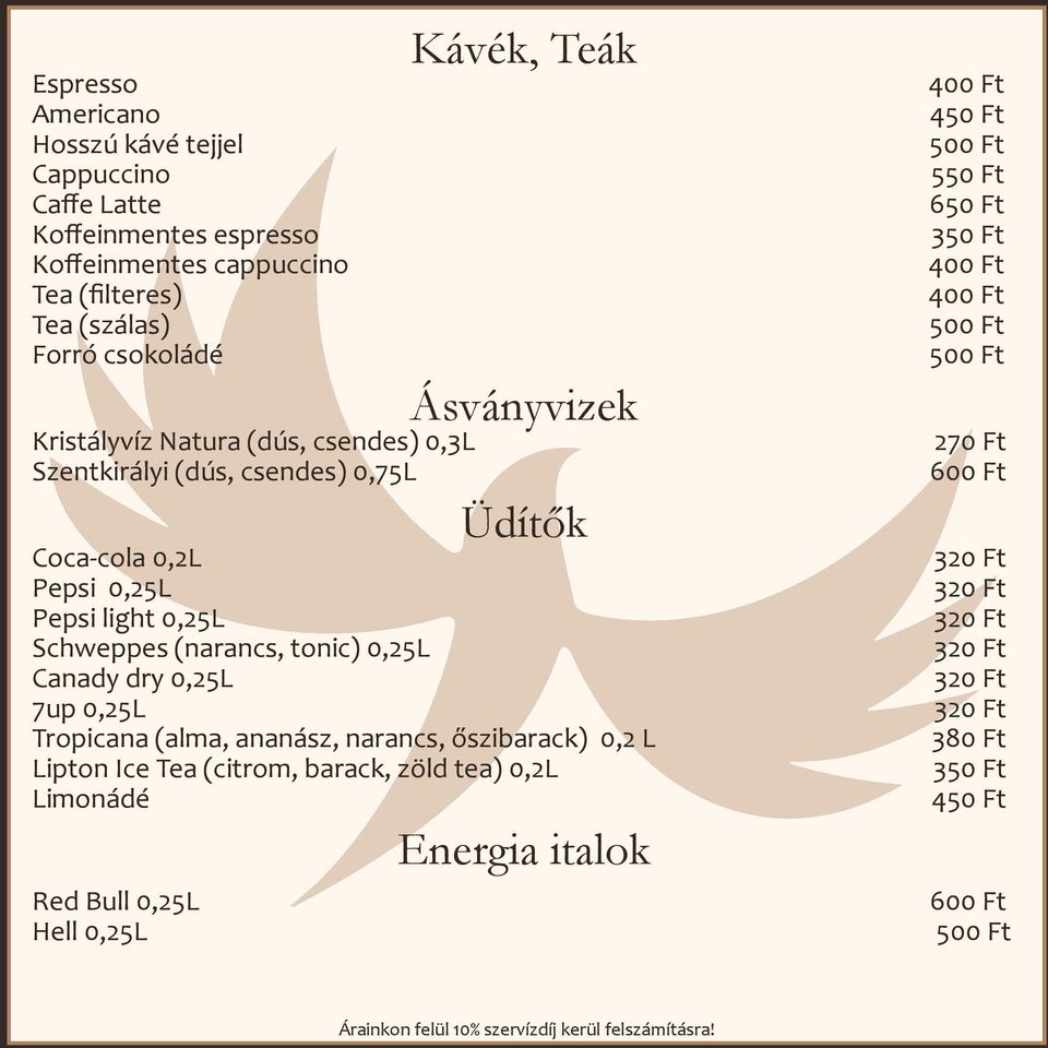 (narancs, tonic) 0,25L Canady dry 0,25L 7up 0,25L Tropicana (alma, ananász, narancs, őszibarack) 0,2 L Lipton Ice Tea (citrom, barack, zöld tea) 0,2L Limonádé Red