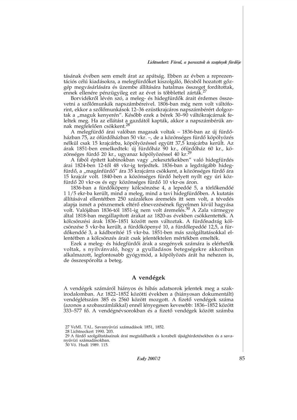 az évet is többlettel zárták. % Borvidékrõl lévén szó, a meleg- és hidegfürdõk árait érdemes összevetni a szõlõmunkák napszámbéreivel.