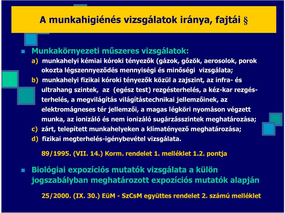 jellemzőinek, az elektromágneses tér jellemzői, a magas légköri nyomáson végzett munka, az ionizáló és nem ionizáló sugárzásszintek meghatározása; c) zárt, telepített munkahelyeken a klímatényező