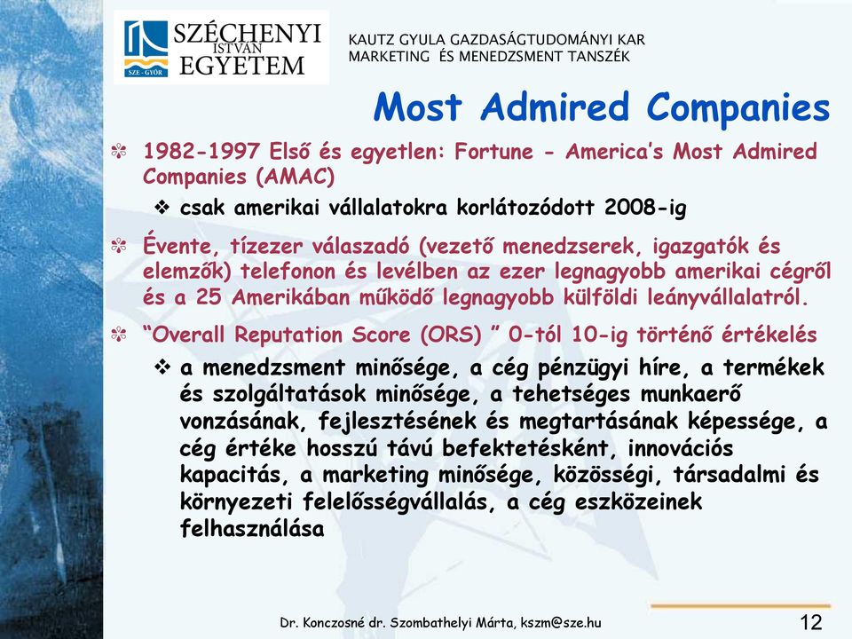 Overall Reputation Score (ORS) 0-tól 10-ig történő értékelés a menedzsment minősége, a cég pénzügyi híre, a termékek és szolgáltatások minősége, a tehetséges munkaerő vonzásának,