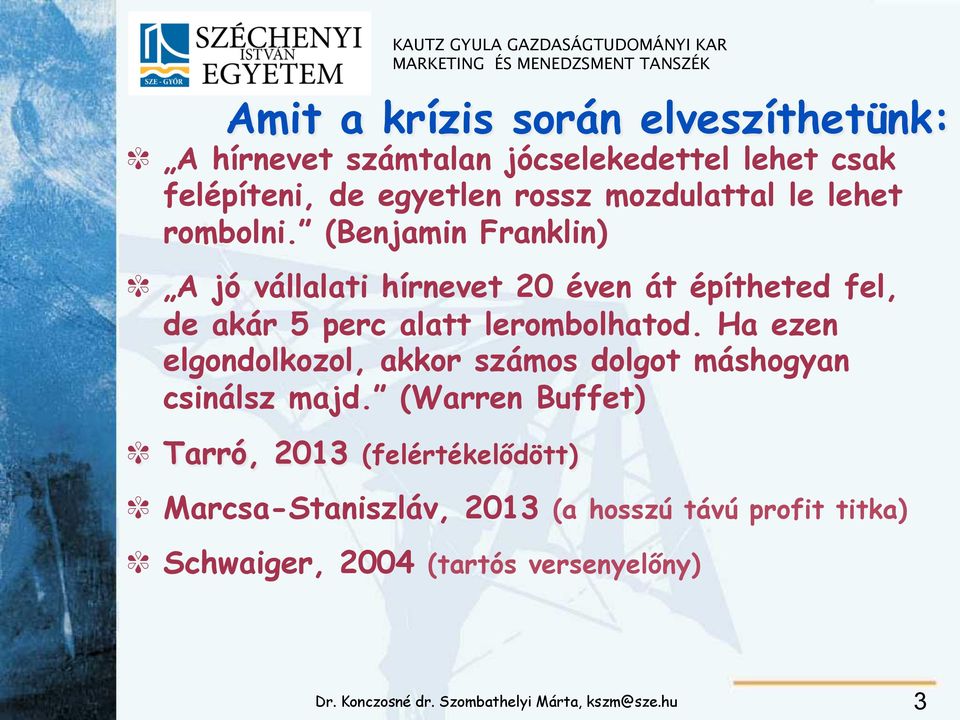 (Benjamin Franklin) A jó vállalati hírnevet 20 éven át építheted fel, de akár 5 perc alatt lerombolhatod.