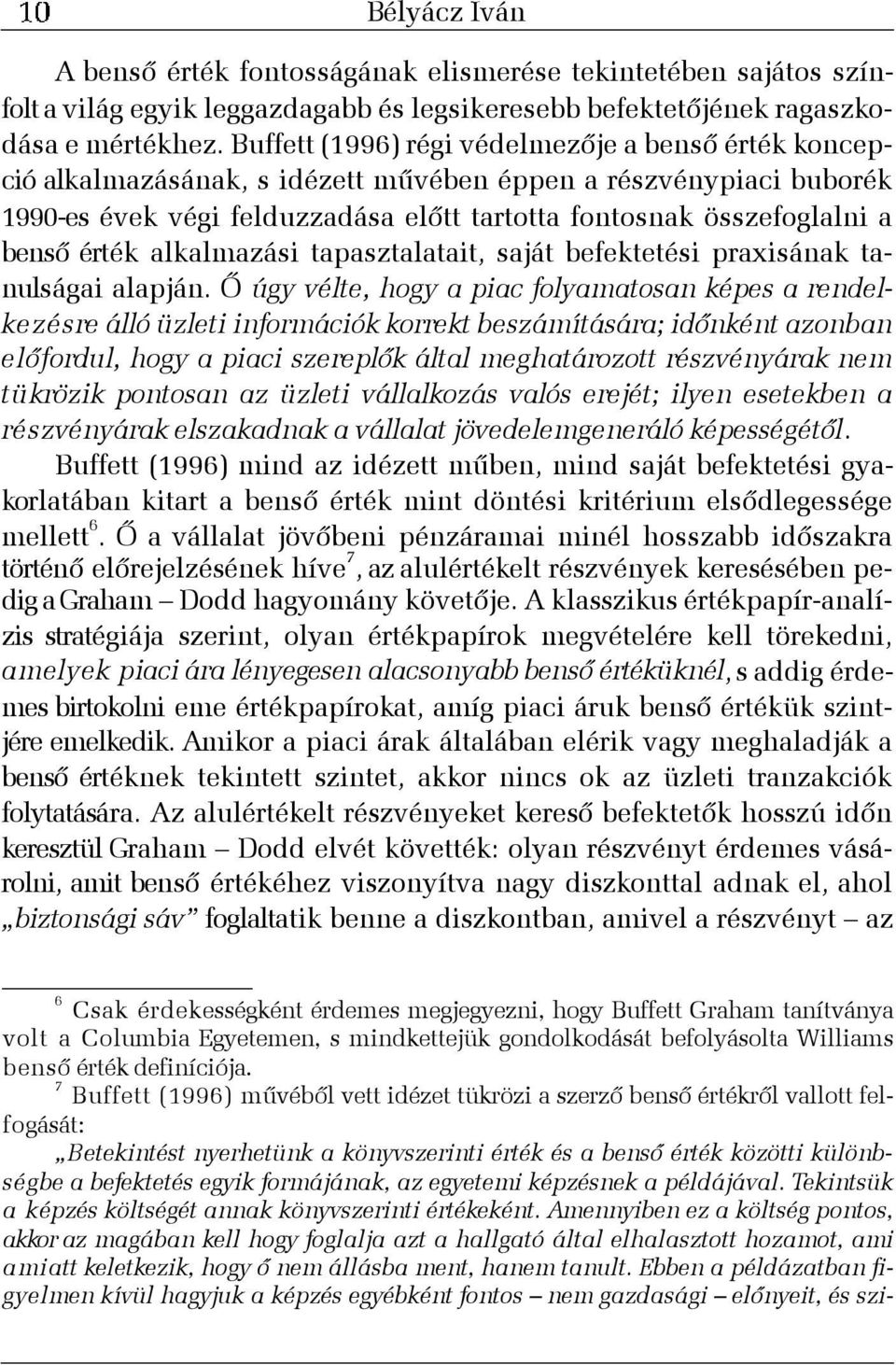 érték alkalmazási tapasztalatait, saját befektetési praxisának tanulságai alapján.
