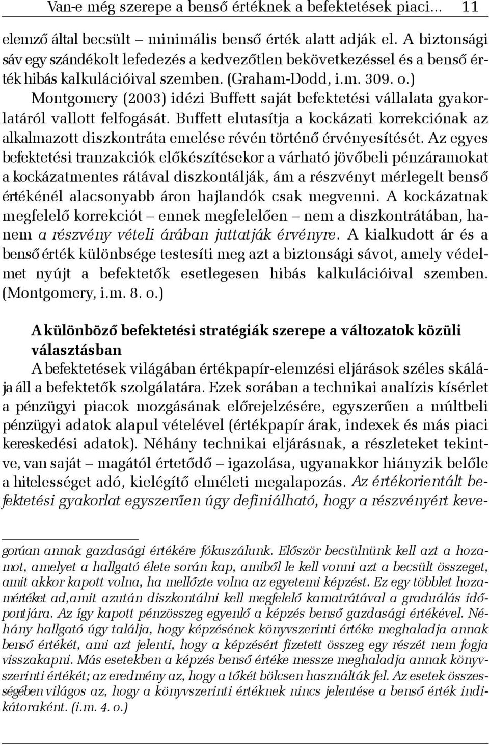 ) Montgomery (2003) idézi Buffett saját befektetési vállalata gyakorlatáról vallott felfogását.