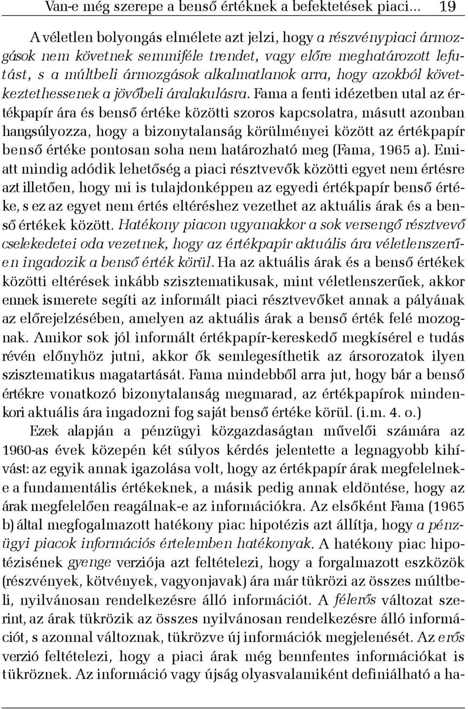 következtethessenek a jövõbeli áralakulásra.