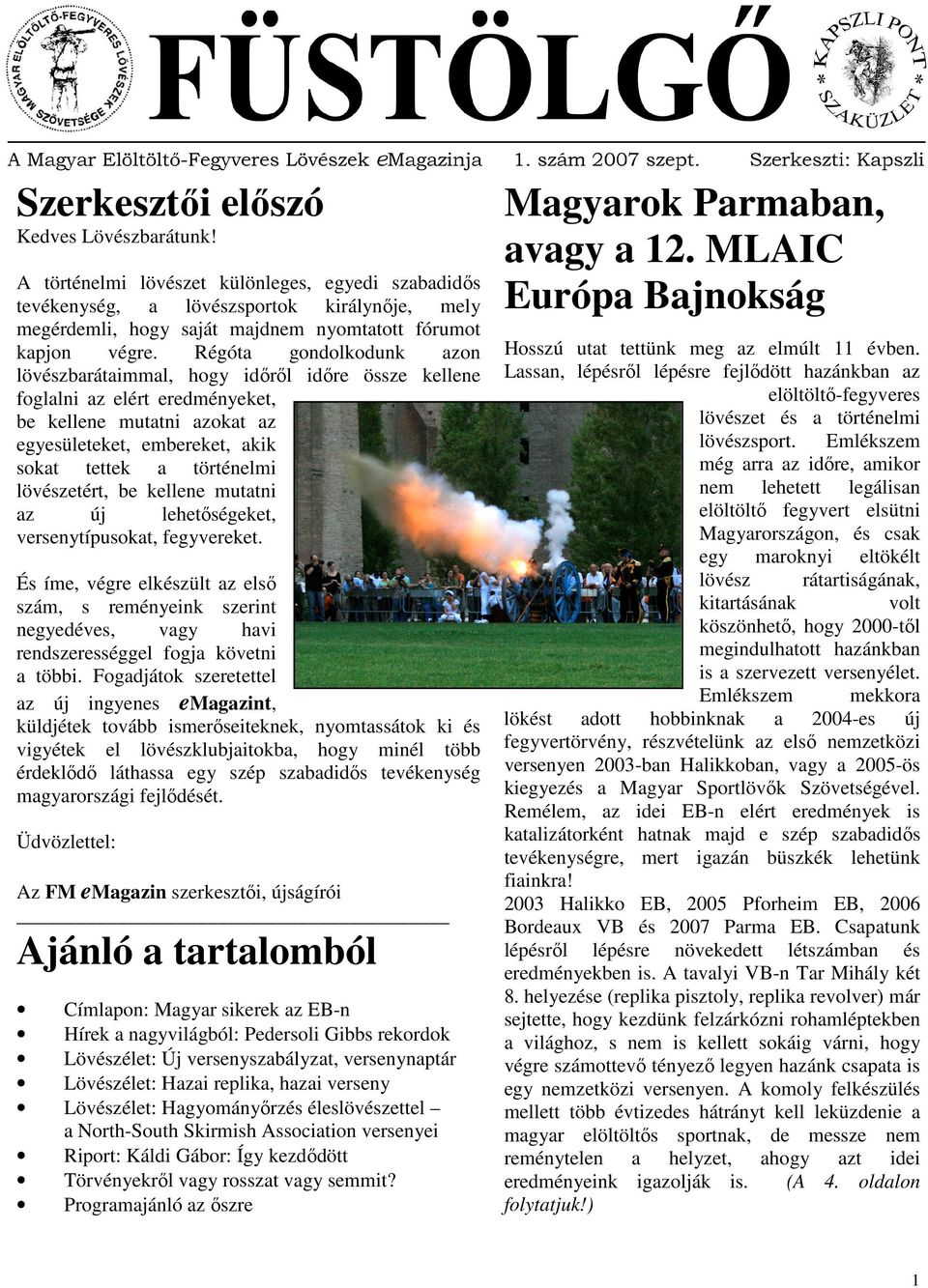 Régóta gondolkodunk azon lövészbarátaimmal, hogy időről időre össze kellene foglalni az elért eredményeket, be kellene mutatni azokat az egyesületeket, embereket, akik sokat tettek a történelmi
