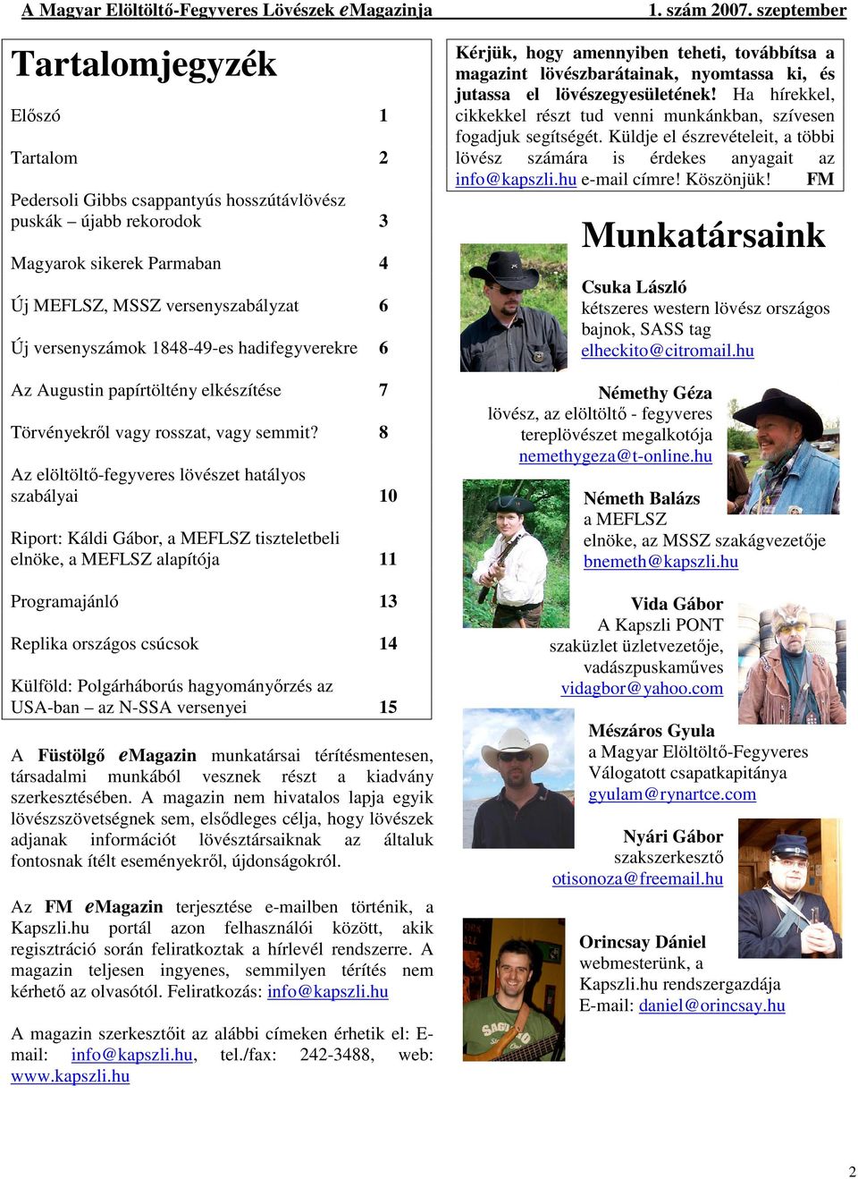 8 Az elöltöltő-fegyveres lövészet hatályos szabályai 10 Riport: Káldi Gábor, a MEFLSZ tiszteletbeli elnöke, a MEFLSZ alapítója 11 Programajánló 13 Replika országos csúcsok 14 Külföld: Polgárháborús