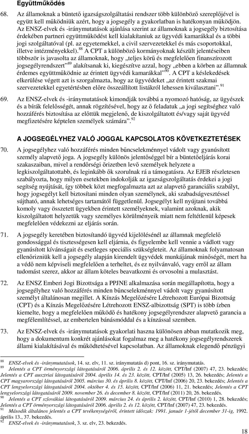 az egyetemekkel, a civil szervezetekkel és más csoportokkal, illetve intézményekkel).