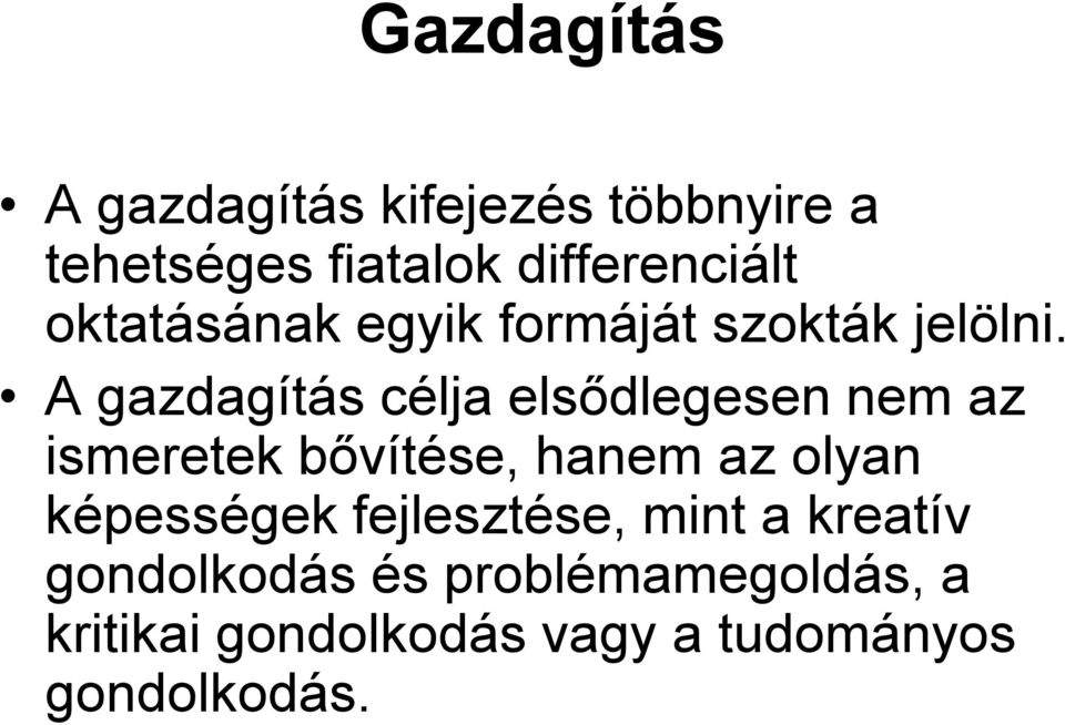 A gazdagítás célja elsődlegesen nem az ismeretek bővítése, hanem az olyan