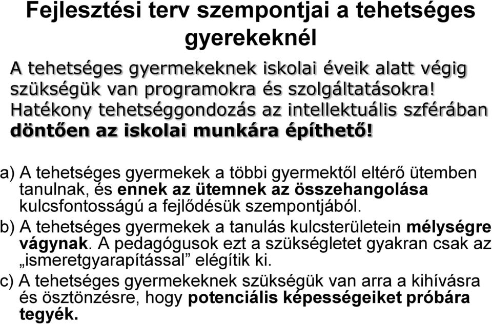 a) A tehetséges gyermekek a többi gyermektől eltérő ütemben tanulnak, és ennek az ütemnek az összehangolása kulcsfontosságú a fejlődésük szempontjából.