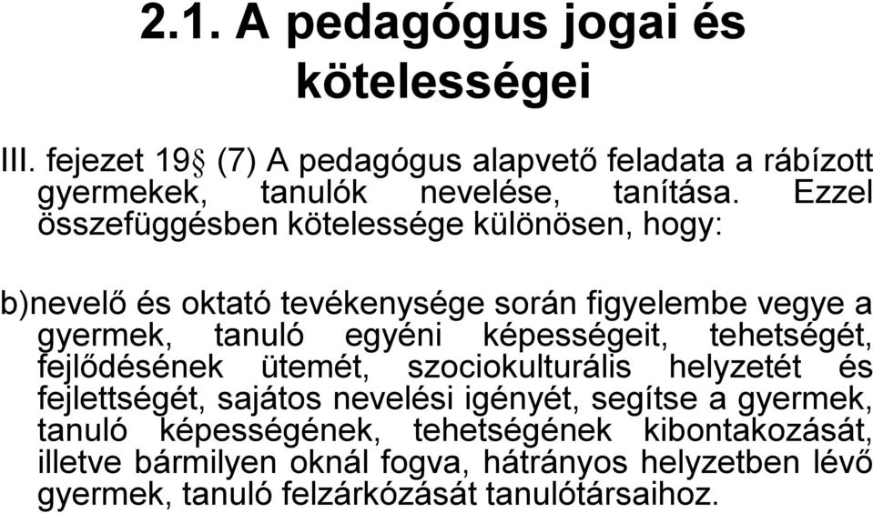 képességeit, tehetségét, fejlődésének ütemét, szociokulturális helyzetét és fejlettségét, sajátos nevelési igényét, segítse a gyermek,