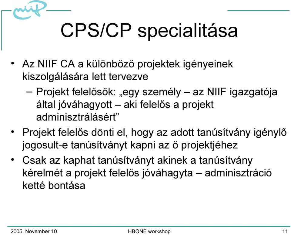 az adott tanúsítvány igénylő jogosult-e tanúsítványt kapni az ő projektjéhez Csak az kaphat tanúsítványt akinek a