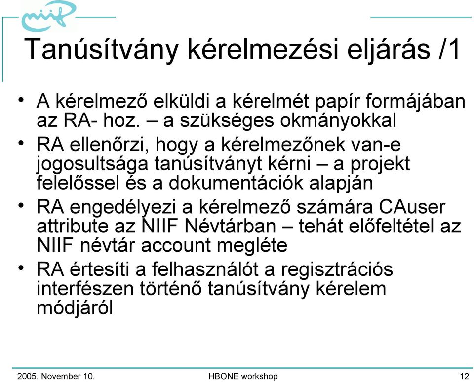 dokumentációk alapján RA engedélyezi a kérelmező számára CAuser attribute az NIIF Névtárban tehát előfeltétel az NIIF