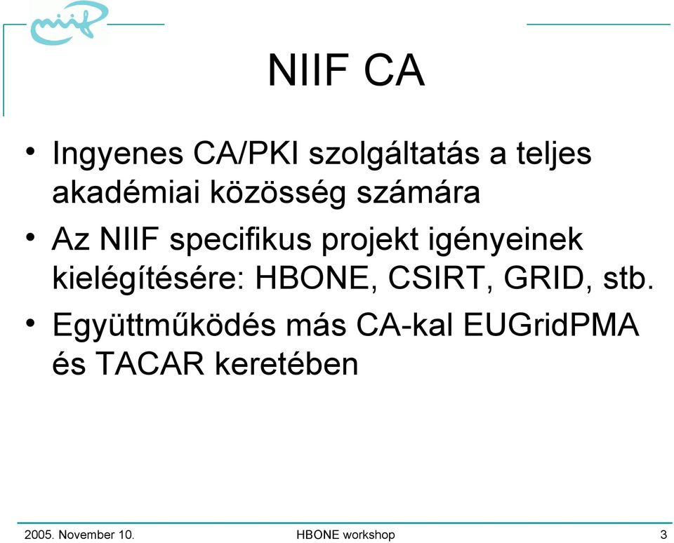 kielégítésére: HBONE, CSIRT, GRID, stb.