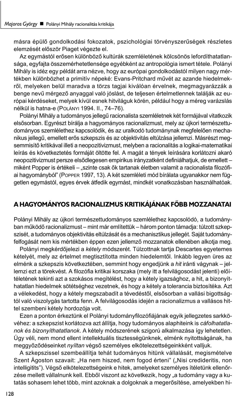 Polányi Mihály is idéz egy példát arra nézve, hogy az európai gondolkodástól milyen nagy mértékben különbözhet a primitív népeké: Evans-Pritchard művét az azande hiedelmekről, melyeken belül maradva