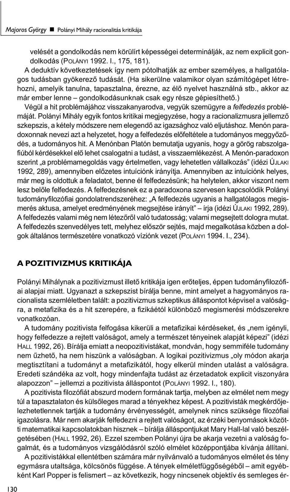 (Ha sikerülne valamikor olyan számítógépet létrehozni, amelyik tanulna, tapasztalna, érezne, az élő nyelvet használná stb., akkor az már ember lenne gondolkodásunknak csak egy része gépiesíthető.