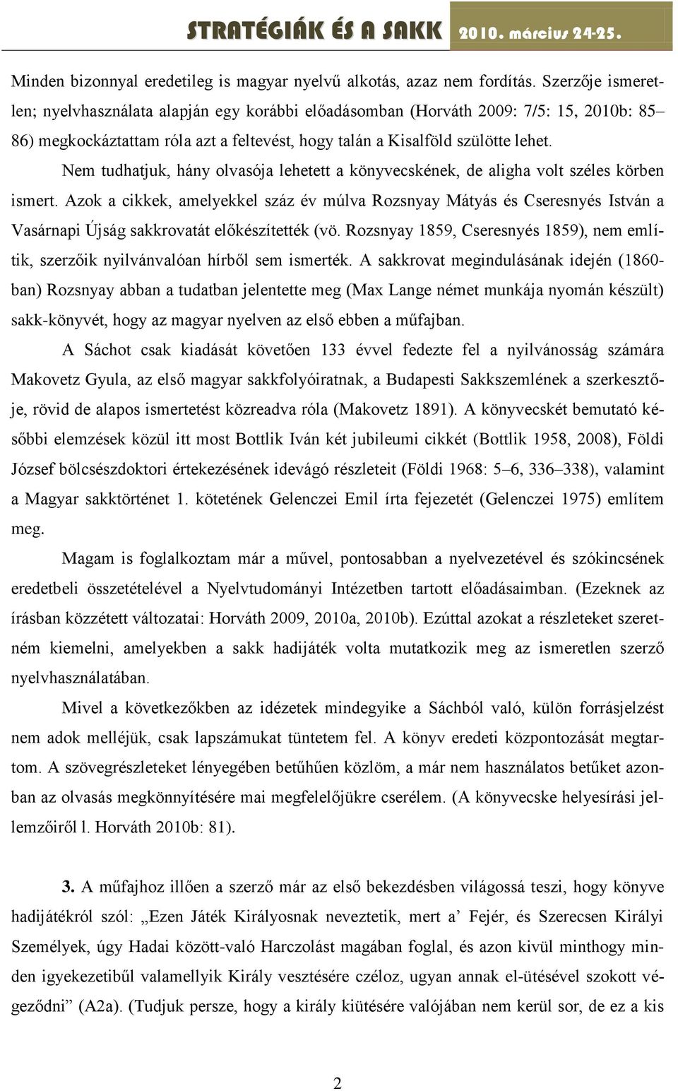 Nem tudhatjuk, hány olvasója lehetett a könyvecskének, de aligha volt széles körben ismert.