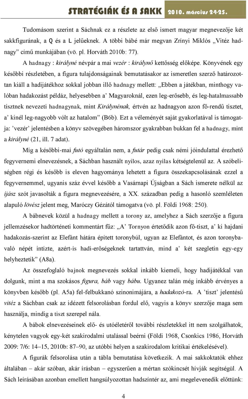 Könyvének egy későbbi részletében, a figura tulajdonságainak bemutatásakor az ismeretlen szerző határozottan kiáll a hadijátékhoz sokkal jobban illő hadnagy mellett: Ebben a játékban, minthogy