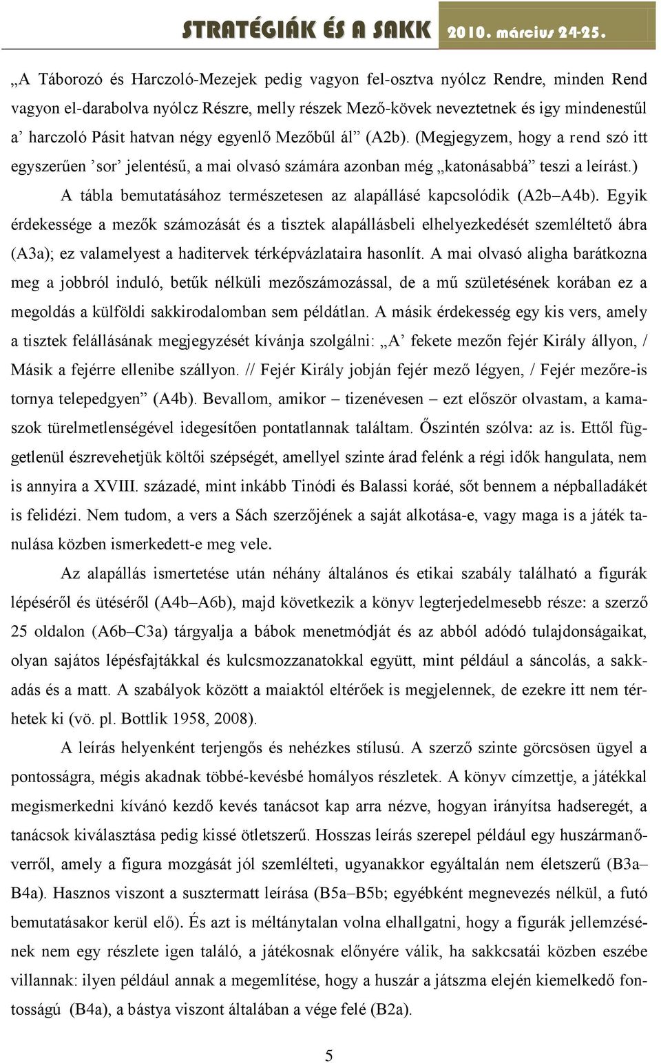 ) A tábla bemutatásához természetesen az alapállásé kapcsolódik (A2b A4b).