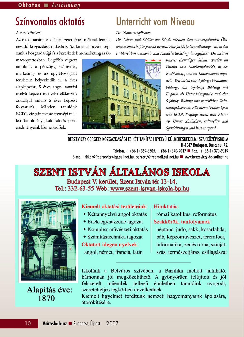 4 éves alapképzést, 5 éves angol tanítási nyelvû képzést és nyelvi elõkészítõ osztállyal induló 5 éves képzést folytatunk. Minden tanulónk ECDL vizsgát tesz az érettségi mellett.
