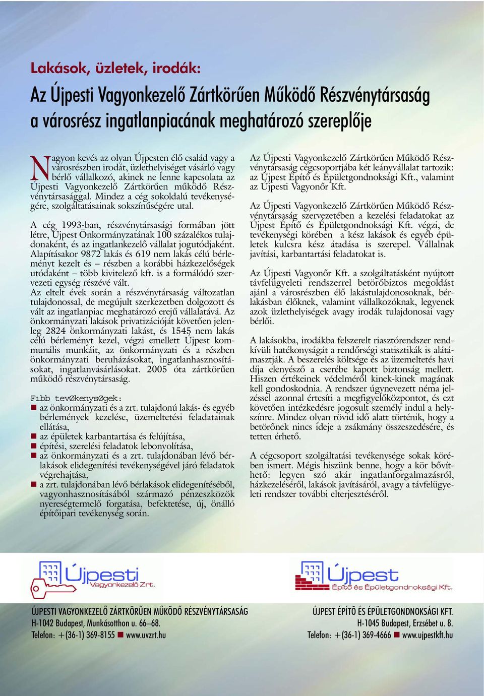 Mindez a cég sokoldalú tevékenységére, szolgáltatásainak sokszínûségére utal.