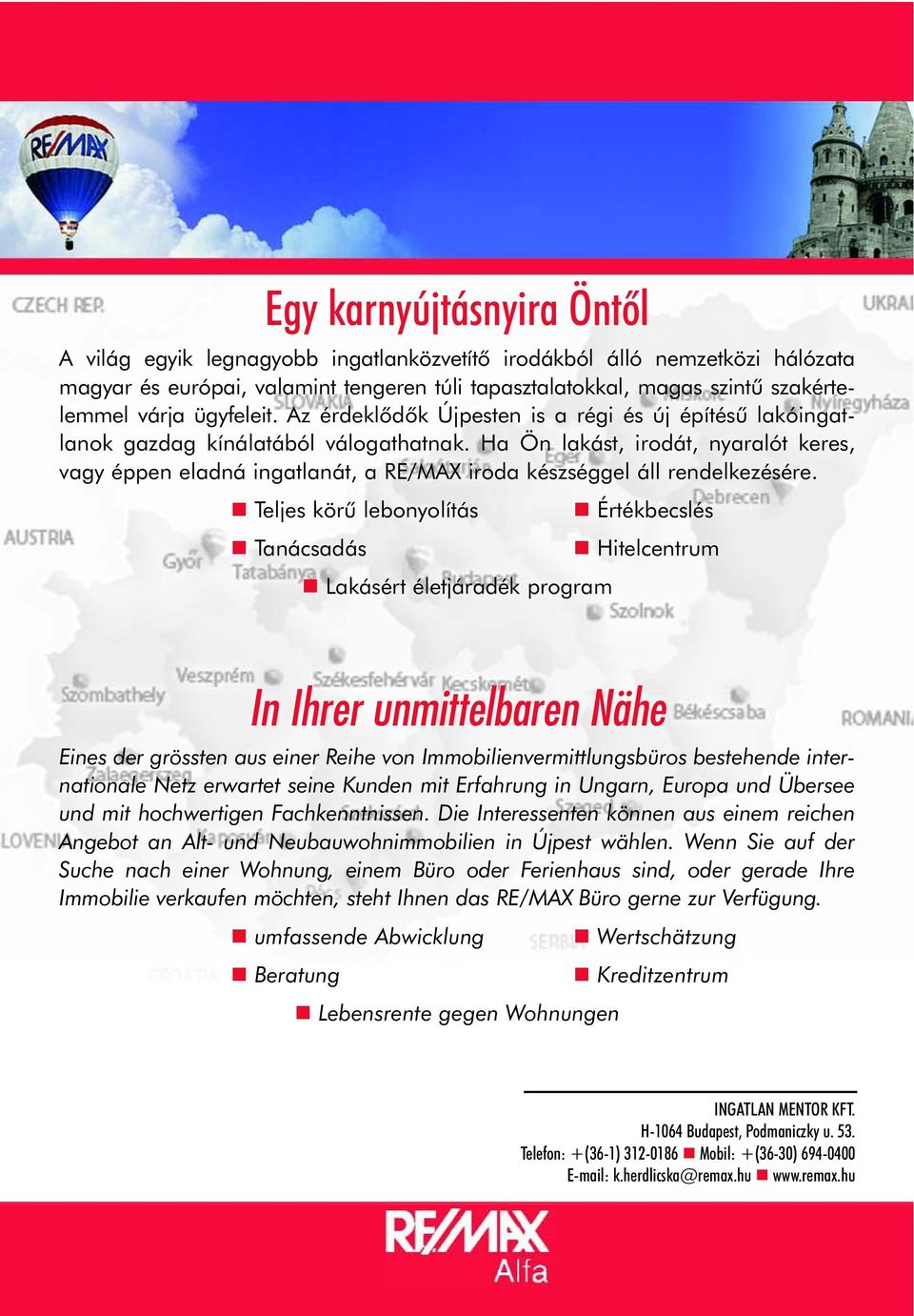 Ha Ön lakást, irodát, nyaralót keres, vagy éppen eladná ingatlanát, a RE/MAX iroda készséggel áll rendelkezésére.