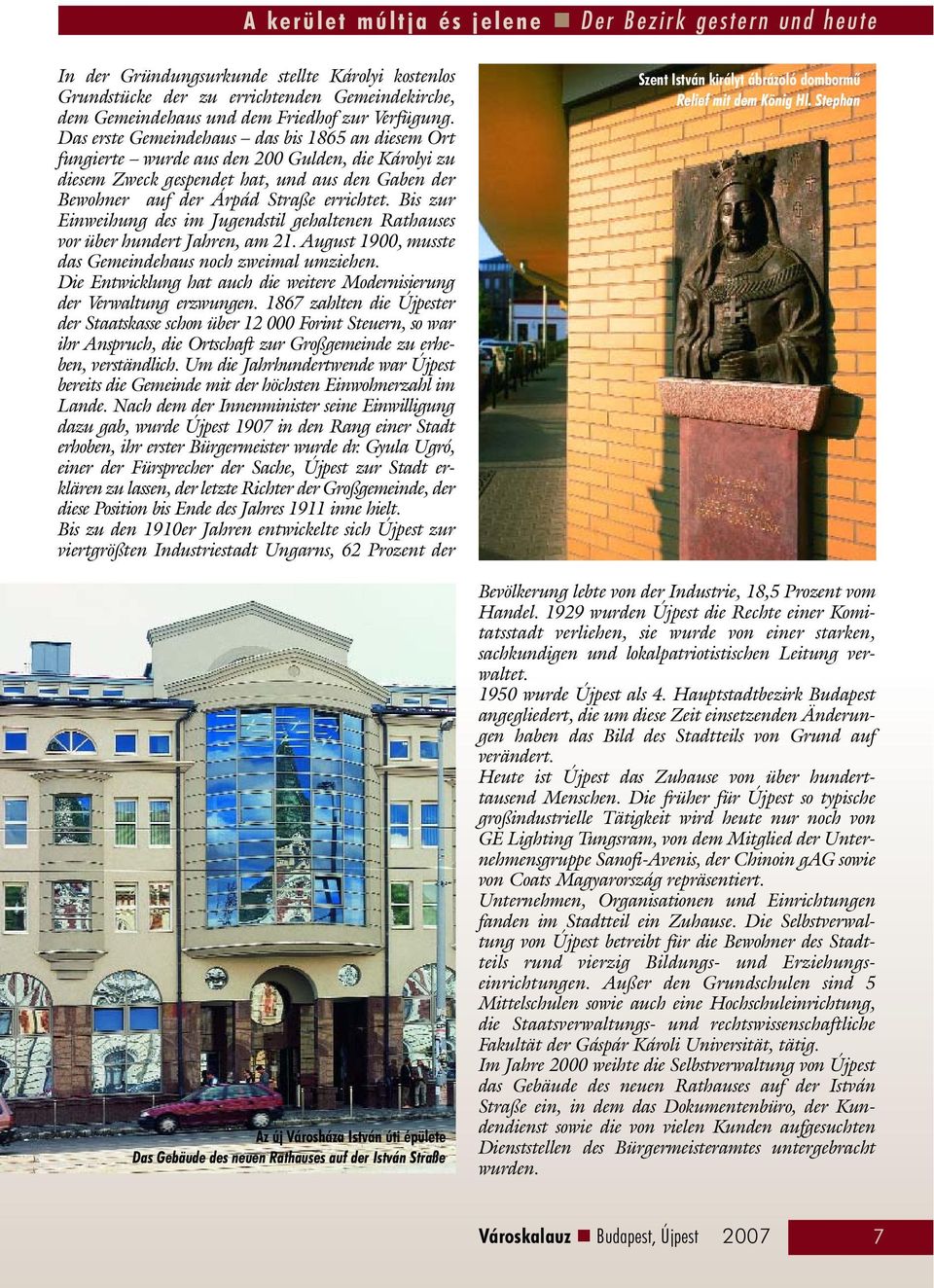 Das erste Gemeindehaus das bis 1865 an diesem Ort fungierte wurde aus den 200 Gulden, die Károlyi zu diesem Zweck gespendet hat, und aus den Gaben der Bewohner auf der Árpád Straße errichtet.