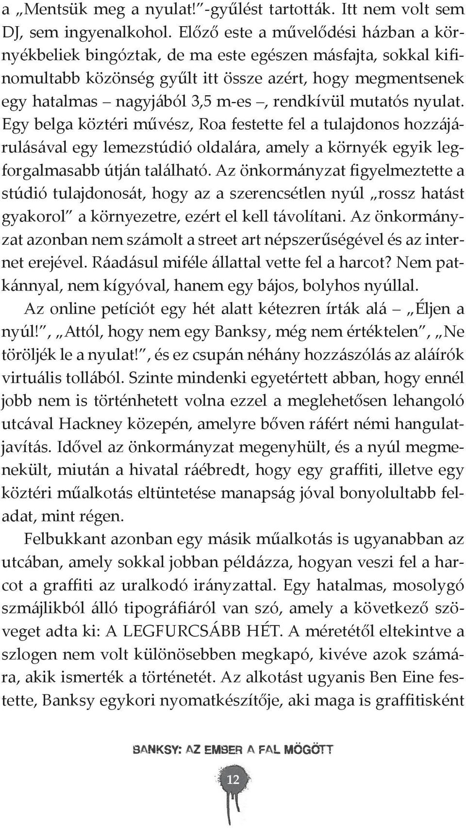rendkívül mutatós nyulat. Egy belga köztéri művész, Roa festette fel a tulajdonos hozzájárulásával egy lemezstúdió oldalára, amely a környék egyik legforgalmasabb útján található.