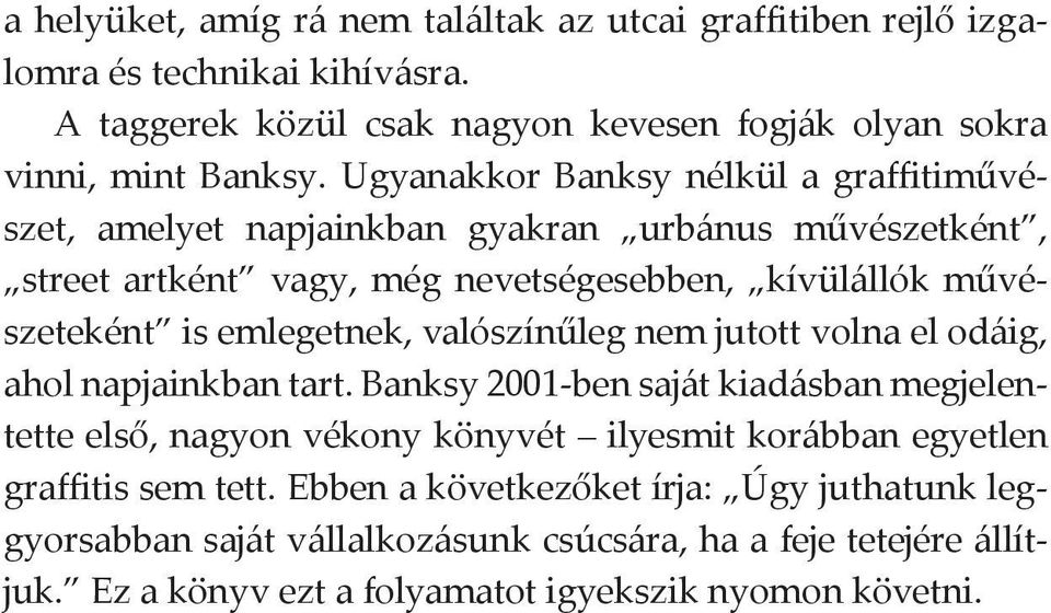 emlegetnek, valószínűleg nem jutott volna el odáig, ahol napjainkban tart.