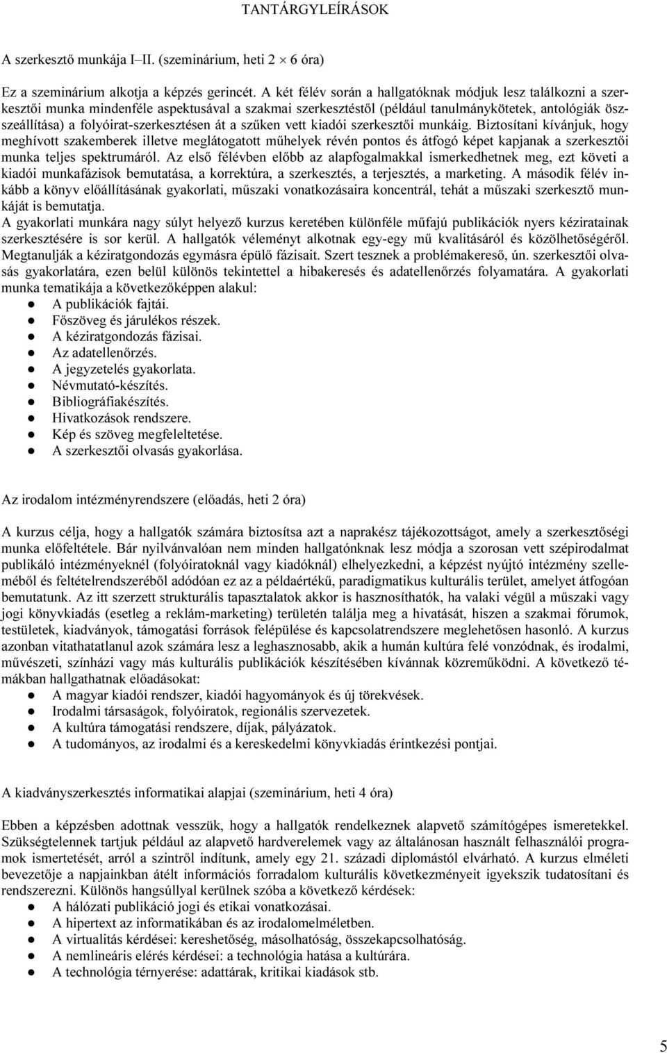 folyóirat-szerkesztésen át a szűken vett kiadói szerkesztői munkáig.